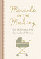 Miracle in the Making (The Devotional for Expectant Moms (75 Daily Devotions for Pregnant Mothers) - The Perfect Christian Baby Shower Gift) by DaySpring, 9781648709166