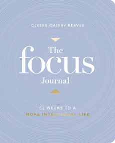 The Focus Journal (52 Weeks to a More Intentional Life) by Cleere Cherry Reaves, 9781648709302