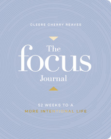 The Focus Journal (52 Weeks to a More Intentional Life) by Cleere Cherry Reaves, 9781648709302