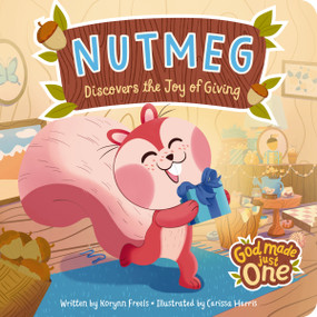 God Made Just One: Nutmeg Discovers the Joy of Giving by Korynn-Wible Freels, Carissa Harris, 9781648709449