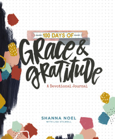 100 Days of Grace and   Gratitude (A Devotional Journal (100 Daily Devotions with Bible Verses, Journaling Space, and Prayers)) by Shanna Noel, Thomas Nelson, 9781684085705