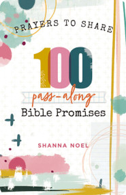 100 Pass-Along Bible Promises (Prayers to Share (Shareable Messages of Encouragement with a Prayer, Scripture, and Inspirational Quote)) by Shanna Noel, Thomas Nelson, 9781684086085