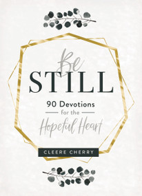 Be Still (90 Devotions for the Hopeful Heart (A 90-Day Devotional to Rest in God's Presence) - The Perfect Gift for Christian Women) by Cleere Cherry Reaves, 9781684086238