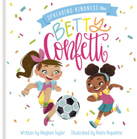 Spreading Kindness Like Betty Confetti by Maghon Taylor, 9798886022223