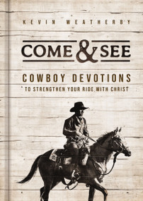 Come and   See (Cowboy Devotions to Strengthen Your Ride with Christ) by Kevin Weatherby, 9798886023985