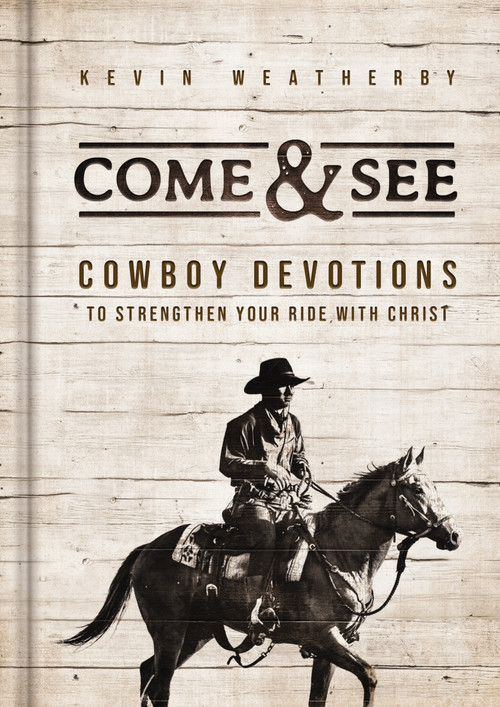 Come and   See (Cowboy Devotions to Strengthen Your Ride with Christ) by Kevin Weatherby, 9798886023985
