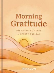Morning Gratitude (Inspiring Moments to Start Your Day (A 100-Day Prayer Devotional to Energize Your Spirit and Cultivate a Life of Thankfulness)) by Pray.com, 9798886024371