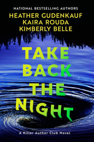 Take Back the Night (A Novel) by Heather Gudenkauf, Kaira Rouda, Kimberly Belle, 9780778307105
