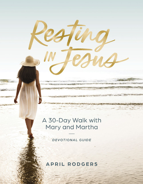 Resting in Jesus (A 30 Day Walk with Mary and   Martha Devotional Journal Guide) by April Rodgers, 9798886024388