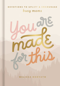 You are Made for This (Devotions to Uplift and Encourage Busy Moms (A 90-Day Devotional to Inspire Mothers) - The Perfect Christian Gift for Women) by Melissa Horvath, 9798886028607