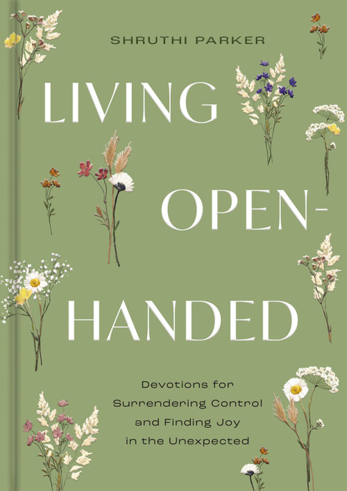 Living Open-Handed (Devotions for Surrendering Control and Finding Joy in the Unexpected) by Shruthi Parker, 9798886028614