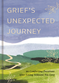 Grief's Unexpected Journey (90 Comforting Devotions after Losing Someone You Love) by DaySpring, 9798886028751