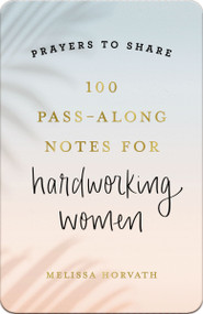 100 Pass-Along Notes for Hardworking Women (Prayers to Share (Shareable Messages of Encouragement with a Prayer, Scripture, and Inspirational Quote)) by Melissa Horvath, 9798886029284