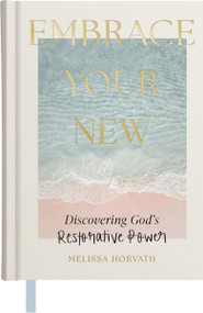 Embrace Your New (Discovering God's Restorative Power (A 90-Day Devotional)) by Melissa Horvath, 9798886033342