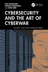 Cybersecurity and the Art of Cyberwar by Dan Shoemaker, Tamara Shoemaker, Amir Jabri, 9781032993089
