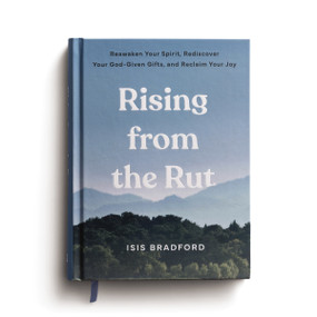 Rising from the Rut (Reawaken Your Spirit, Rediscover Your God-given Gifts, and Reclaim Your Joy (A 50-Day Devotional)) by Isis Bradford, 9798886033809