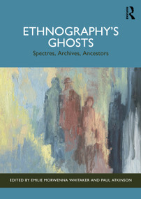 Ethnography's Ghosts (Spectres, Archives, Ancestors) by Emilie Morwenna Whitaker, Paul Atkinson, 9781032888248