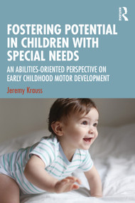 Fostering Potential in Children with Special Needs (An Abilities-Oriented Perspective on Early Childhood Motor Development) by Jeremy Krauss, 9781041235552