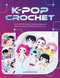 K-Pop Crochet (The Unofficial Guide to Creating Amigurumi Demon Hunters, Boy Bands, and Pop Icons) by Jammie Mariz M. Sy, 9798888145234