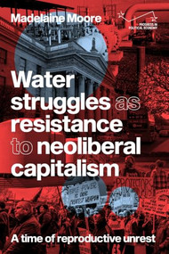 Water struggles as resistance to neoliberal capitalism (A time of reproductive unrest) by Madelaine Moore, 9781807071622