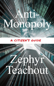 Anti-Monopoly (A Citizen's Guide) by Zephyr Teachout, 9798893850741