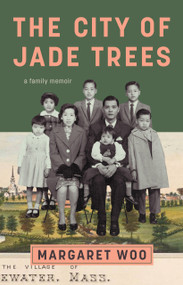 The City of Jade Trees (A Family Memoir) by Margaret Woo, 9798893850796