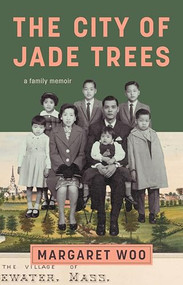 The City of Jade Trees (A Family Memoir) by Margaret Woo, 9798893850796