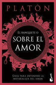 El banquete o sobre el amor: Guía para entender la naturaleza del amor / The Symposium, or On Love: A Guide to Understanding the Nature .. (Spanish Edition) by Platón, 9786076391655