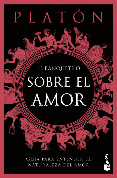 El banquete o sobre el amor: Guía para entender la naturaleza del amor / The Symposium, or On Love: A Guide to Understanding the Nature .. (Spanish Edition) by Platón, 9786076391655