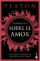 El banquete o sobre el amor: Guía para entender la naturaleza del amor / The Symposium, or On Love: A Guide to Understanding the Nature .. (Spanish Edition) by Platón, 9786076391655