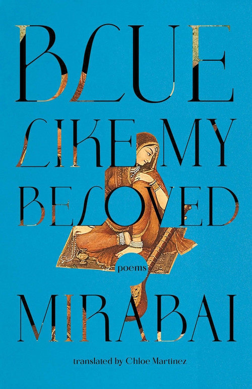 Blue Like My Beloved by Mirabai, Chloe Martinez, 9780811240437