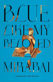 Blue like My Beloved by Mirabai, Chloe Martinez, 9780811240437