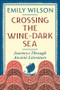 Crossing the Wine-Dark Sea (Journeys Through Ancient Literature) by Emily Wilson, 9781324099406
