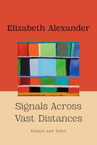 Signals Across Vast Distances (Essays and Tales) by Elizabeth Alexander, 9781324118008