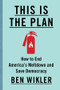 This Is The Plan (How to End America's Meltdown and Save Democracy) by Ben Wikler, 9781324131434
