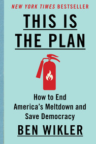 This Is The Plan (How to End America's Meltdown and Save Democracy) by Ben Wikler, 9781324131434