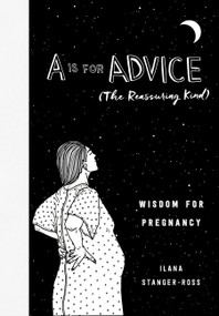 A Is for Advice (The Reassuring Kind) (Wisdom for Pregnancy) by Ilana Stanger-Ross, 9780062838780