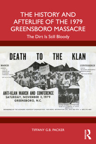 The History and Afterlife of the 1979 Greensboro Massacre (The Dirt Is Still Bloody) by Tiffany G.B. Packer, 9781032853871