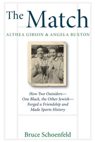 The Match: Althea Gibson & Angela Buxton (How Two Outsiders--One Black, the Other Jewish--Forged a Friendship and Made Sports History) by Bruce Schoenfeld, 9780060526528