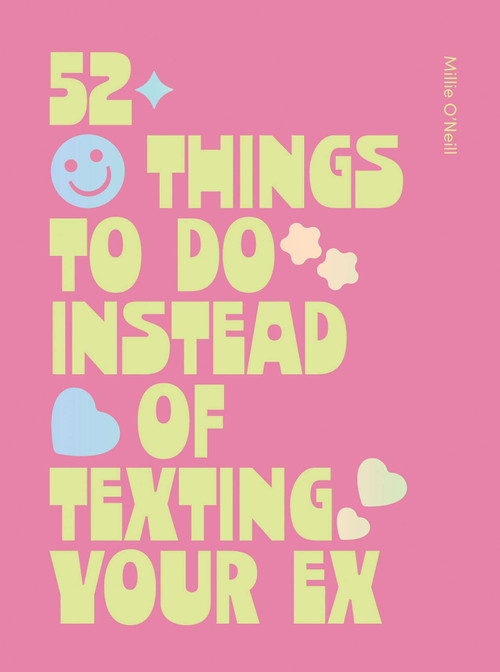 52 Things to Do Instead of Texting Your Ex  by Millie O'Neill, 9781807120177