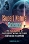 (Super) Natural Science (The Real Science of Superheroes, Mythic Creatures, and the (Sci-Fi) Universe) by Charles Liu, 9781578591183