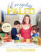 Everyday Paleo (Embracing a Natural Diet & Lifestyle to Increase Your Family's Health, Fitness, and Longevity) by Sarah Fragoso, 9780982565810