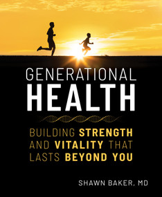 Generational Health (Building Strength and Vitality That Lasts Beyond You) by Shawn Baker, 9781628606157