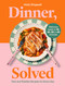 Dinner, Solved (Fast and Flexible Recipes for Every Day in 10, 20, 30 or 40 Minutes) by Holly Dingwall, 9781805703655