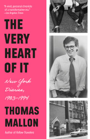 The Very Heart of It (New York Diaries, 1983-1994) - 9780593687727 by Thomas Mallon