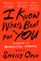 I Know What's Best for You by Shelly Oria, Tommy Orange, R.O. Kwon, Deb Olin Unferth, Tiphanie Yanique, 9781952119217