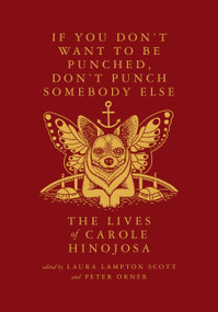 If You Don't Want To Be Punched, Don't Punch Somebody Else: The Lives of Carole Hinojosa (Dispatches #2) by Carole Hinojosa, Peter Orner, Laura Lampton Scott, 9781963270143