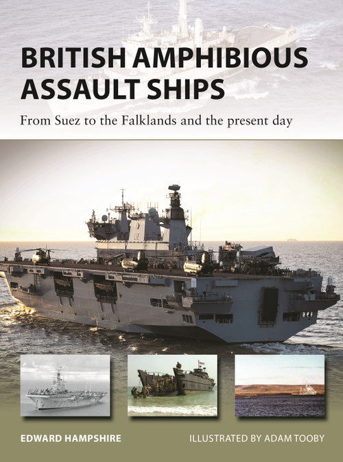 British Amphibious Assault Ships (From Suez to the Falklands and the present day) by Edward Hampshire, Adam Tooby, 9781472836304
