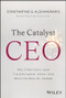 The Catalyst CEO (Why CEOs Can't Lead Transformation Alone--And What the Best Do Instead) by Constantine G. Alexandrakis, 9781394395606