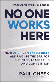 No One Works Here (How AI-Driven Enterprises Are Dramatically Redefining Business, Leadership, and Competition) by Paul Cheek, 9781394435418
